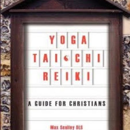 Yoga Tai-Chi Reiki: A Guide For Christians 