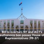 Bill to overturn NT and ACT’s euthanasia ban passes House of Representatives (99-37)